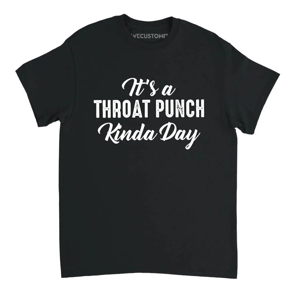 Black It's A Throat Punch Kinda Day Shirt featuring a mix of white elegant script and bold distressed typography
