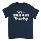 Navy It's A Throat Punch Kinda Day Shirt featuring a mix of white elegant script and bold distressed typography