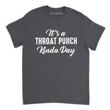 Dark Heather It's A Throat Punch Kinda Day Shirt featuring a mix of white elegant script and bold distressed typography