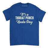 Royal Blue It's A Throat Punch Kinda Day Shirt featuring a mix of white elegant script and bold distressed typography