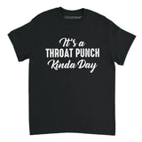Black It's A Throat Punch Kinda Day Shirt featuring a mix of white elegant script and bold distressed typography