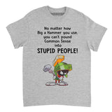 Marvin the Martian no matter how big a hammer you use you can’t common sense shirt