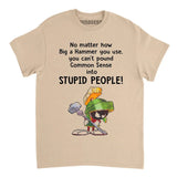 Marvin the Martian no matter how big a hammer you use you can’t common sense shirt